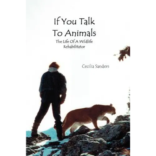 If You Talk to Animals: The Life of a Wildlife Rehabilitator
