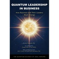 Quantum Leadership in Business: How Business and Their Leaders Must Change