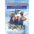 Chuck Yeager: WHAT A RIDE!: My Amazing Life with The Original Right Stuff, Chuck Yeager