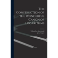 The Construction of the Wonderful Canon of Logarithms