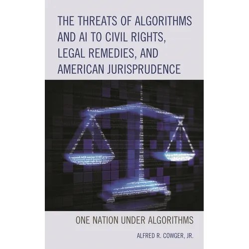 The Threats of Algorithms and AI to Civil Rights, Legal Remedies, and American Jurisprudence: One Nation Under Algorithms