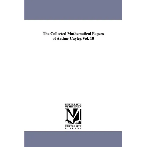 The Collected Mathematical Papers of Arthur Cayley.Vol. 10
