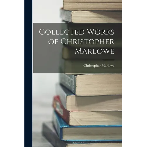 Collected Works of Christopher Marlowe