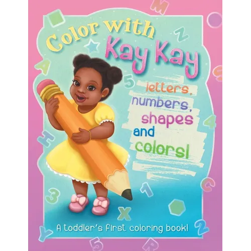 Color With Kay Kay: A Toddler's First Coloring Book