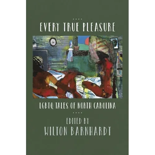 Every True Pleasure: LGBTQ Tales of North Carolina