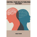 Control Your Health Thru Mind and Body