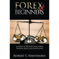Forex for Beginners: A Guide to Develop Your Forex Trading Skills and Knowledge