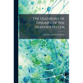 The Diagnosis of Diseases of the Nervous System: A Manual for Students and Practitioners