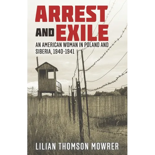 Arrest and Exile: The True Story of a Woman in Poland and Siberia 1940-41