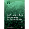 Coffee and Caffeine Consumption for Human Health