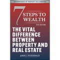 7 Steps to Wealth: The Vital Difference Between Property and Real Estate