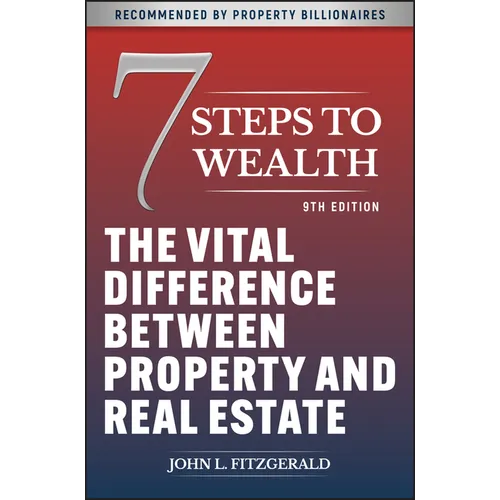 7 Steps to Wealth: The Vital Difference Between Property and Real Estate