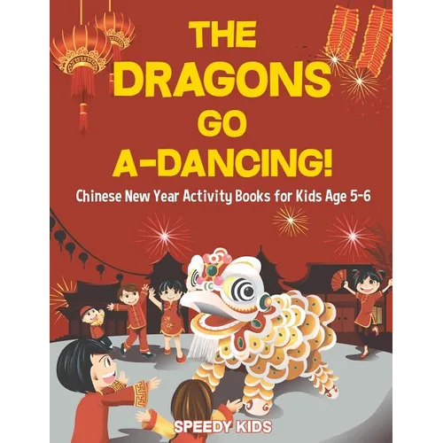 The Dragons Go A-Dancing! Chinese New Year Activity Books for Kids Age 5-6