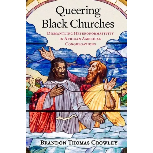 Queering Black Churches: Dismantling Heteronormativity in African American Congregations