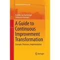 A Guide to Continuous Improvement Transformation: Concepts, Processes, Implementation