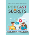 Podcast Secrets for Entrepreneurs: The 5 Step Blueprint to Crafting, Developing, and Monetizing Your Show