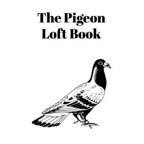 The Pigeon Loft Book: Racing and Breeding Loft Book With White Cover