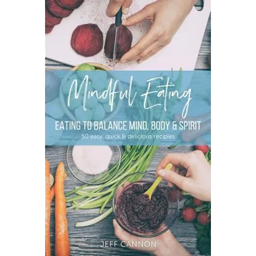 Mindful Eating: Eating to Balance Mind, Body & Spirit