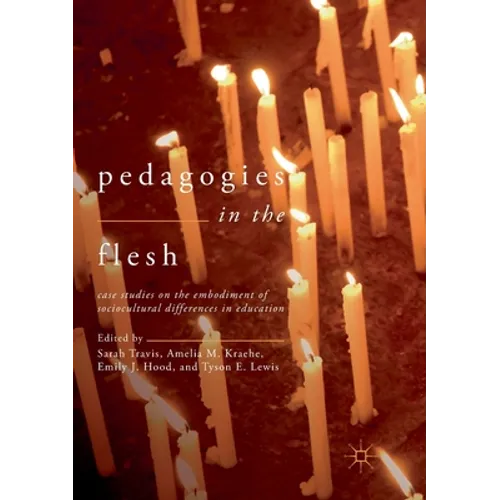 Pedagogies in the Flesh: Case Studies on the Embodiment of Sociocultural Differences in Education