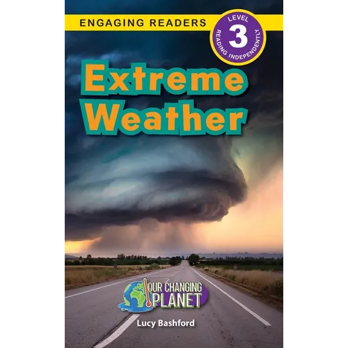 Extreme Weather: Our Changing Planet (Engaging Readers, Level 3)