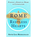 A Rome for Restless Hearts: Finding a Spiritual Home in Catholicism