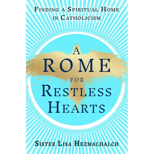 A Rome for Restless Hearts: Finding a Spiritual Home in Catholicism