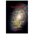 Superphysics: A New Understanding of Existence and Human Destiny