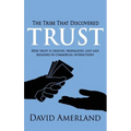 The Tribe That Discovered Trust: How Trust is Created, Propagated, Lost and Regained in Commercial Interactions