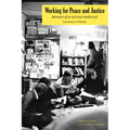 Working for Peace and Justice: Memoirs of an Activist Intellectual