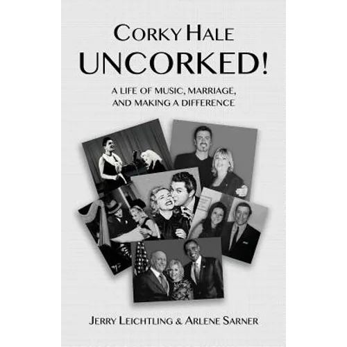 Corky Hale Uncorked!: A Life of Music, Marriage, and Making a Difference