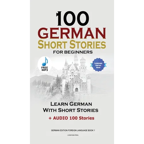 100 German Short Stories for Beginners Learn German With Stories + Audio: (German Edition Foreign Language Book 1)