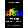 Not in My Gayborhood: Gay Neighborhoods and the Rise of the Vicarious Citizen