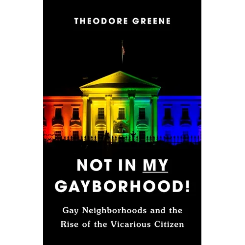 Not in My Gayborhood: Gay Neighborhoods and the Rise of the Vicarious Citizen