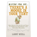 Pardon Me, Sir...There's A Moose In Your Tent: More Stories from the Life and Times of a Wilderness Park Ranger in the Adirondack Mountains