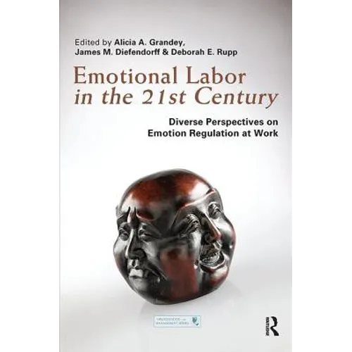 Emotional Labor in the 21st Century: Diverse Perspectives on Emotion Regulation at Work