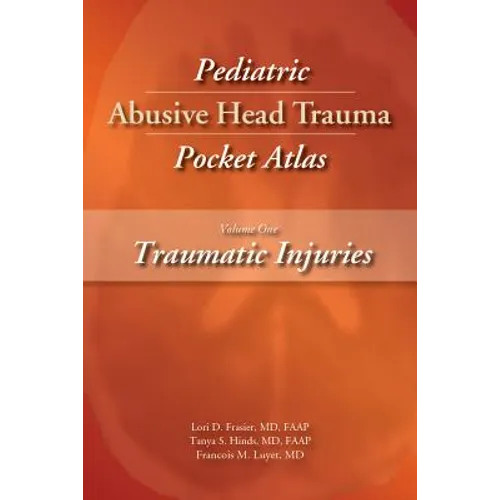 Pediatric Abusive Head Trauma, Volume 1: Traumatic Injuries Pocket Atlas