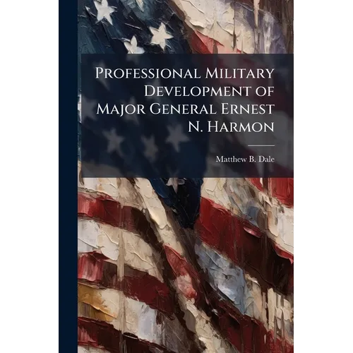 Professional Military Development of Major General Ernest N. Harmon