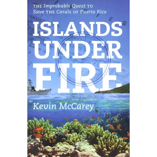 Islands Under Fire: The Improbable Quest to Save the Corals of Puerto Rico