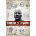 Black Man vs. The World: Jack Johnson's Trials, Tribulations, and Triumphs