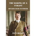 The Making of a Tyrant: Hitler's Path to Power
