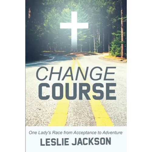 Change Course: One Lady's Race from Acceptance to Adventure