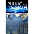 Ruling Over the Earth: A Biblical View of Civil Government