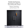 Inside the System, Outside the Power: Women, Technology, and The Future of Inteligence
