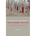 Remembering Vancouver's Disappeared Women: Settler Colonialism and the Difficulty of Inheritance