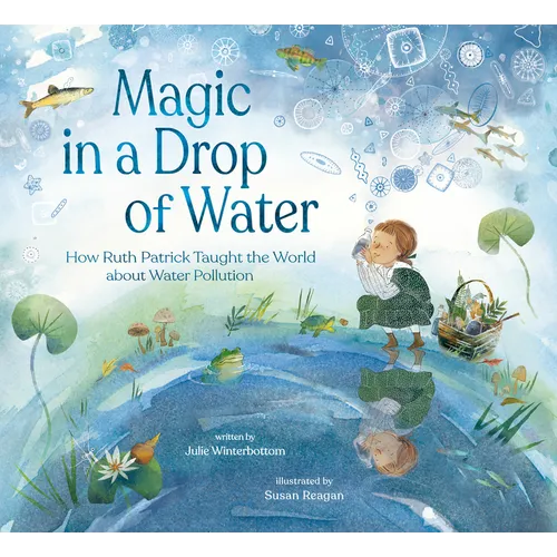 Magic in a Drop of Water: How Ruth Patrick Taught the World about Water Pollution