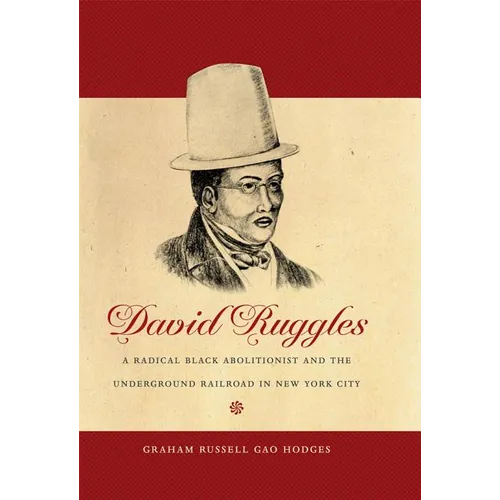 David Ruggles: A Radical Black Abolitionist and the Underground Railroad in New York City