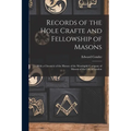 Records of the Hole Crafte and Fellowship of Masons: With a Chronicle of the History of the Worshipful Company of Masons of the City of London