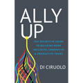 Ally Up: The Definitive Guide to Building More Inclusive, Innovative, and Productive Teams