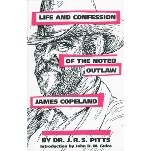 Life and Confession of the Noted Outlaw James Copeland