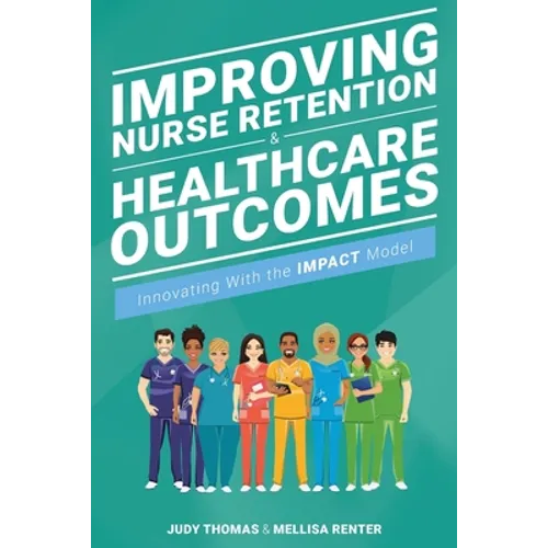 Improving Nurse Retention and Healthcare Outcomes: Innovating With the IMPACT Model